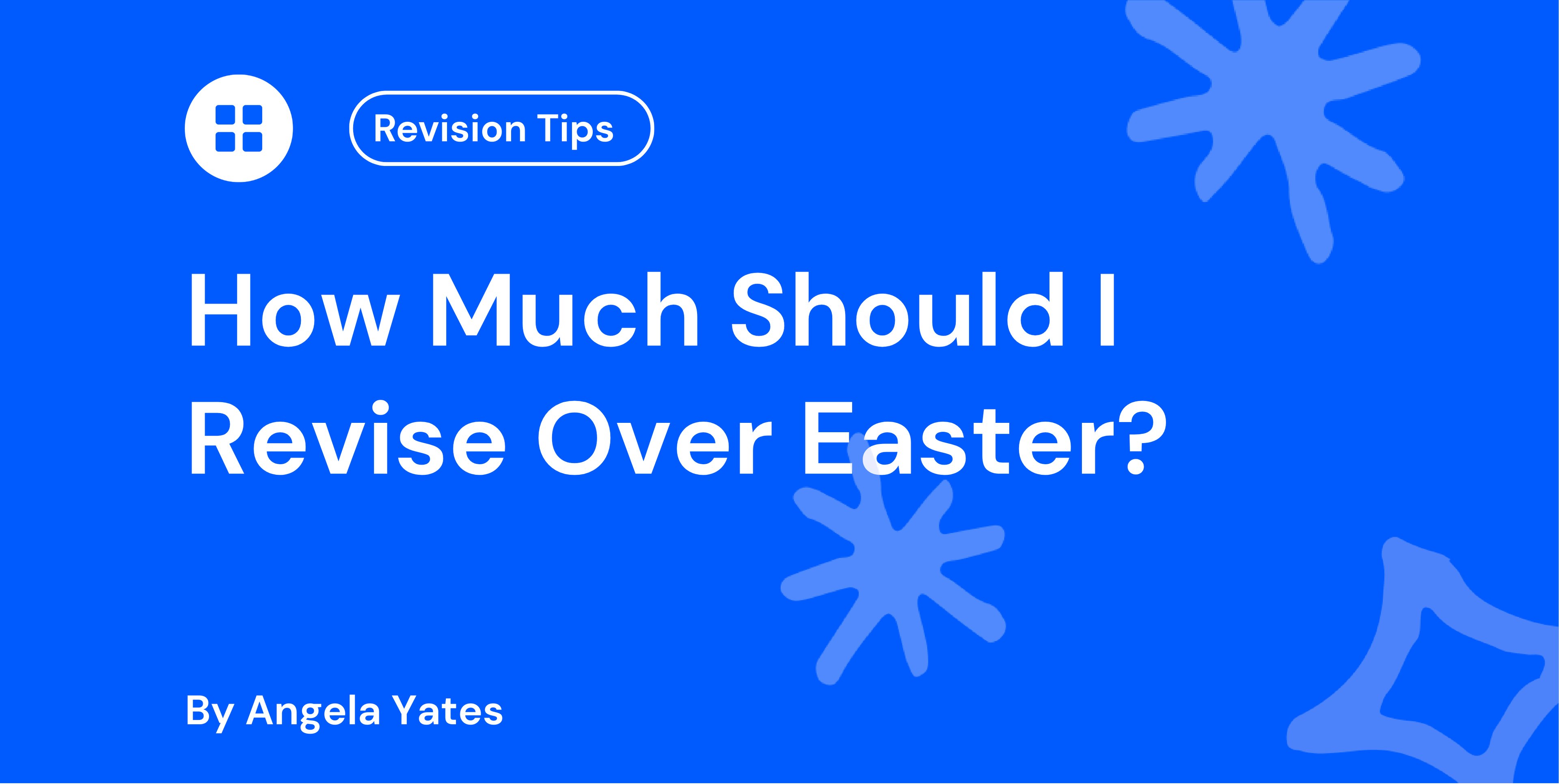 How Much Should I Revise Over Easter