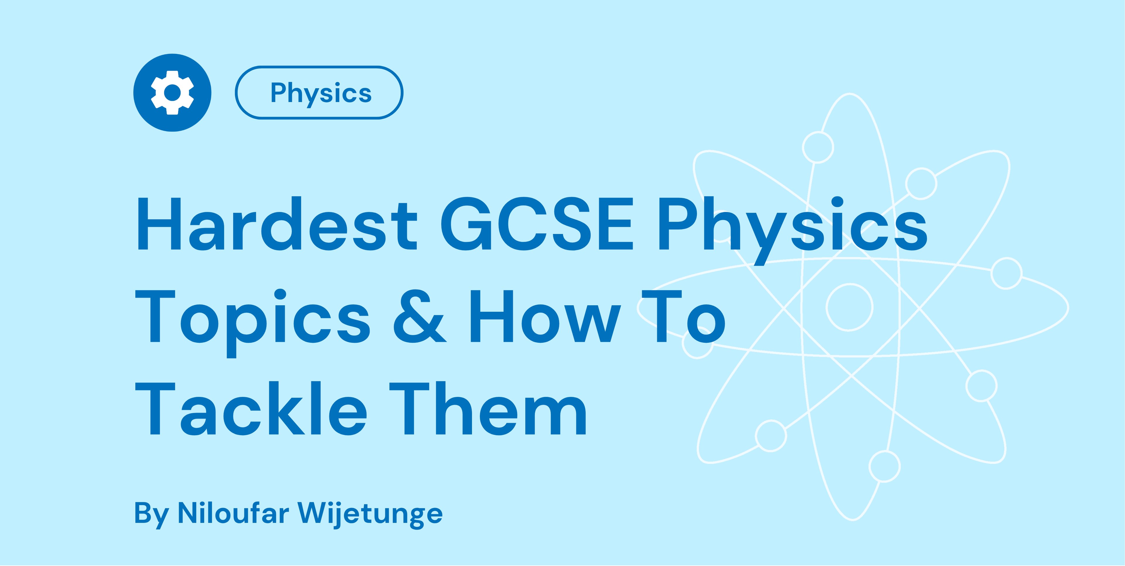 Hardest GCSE Physics Topics & How To Tackle Them