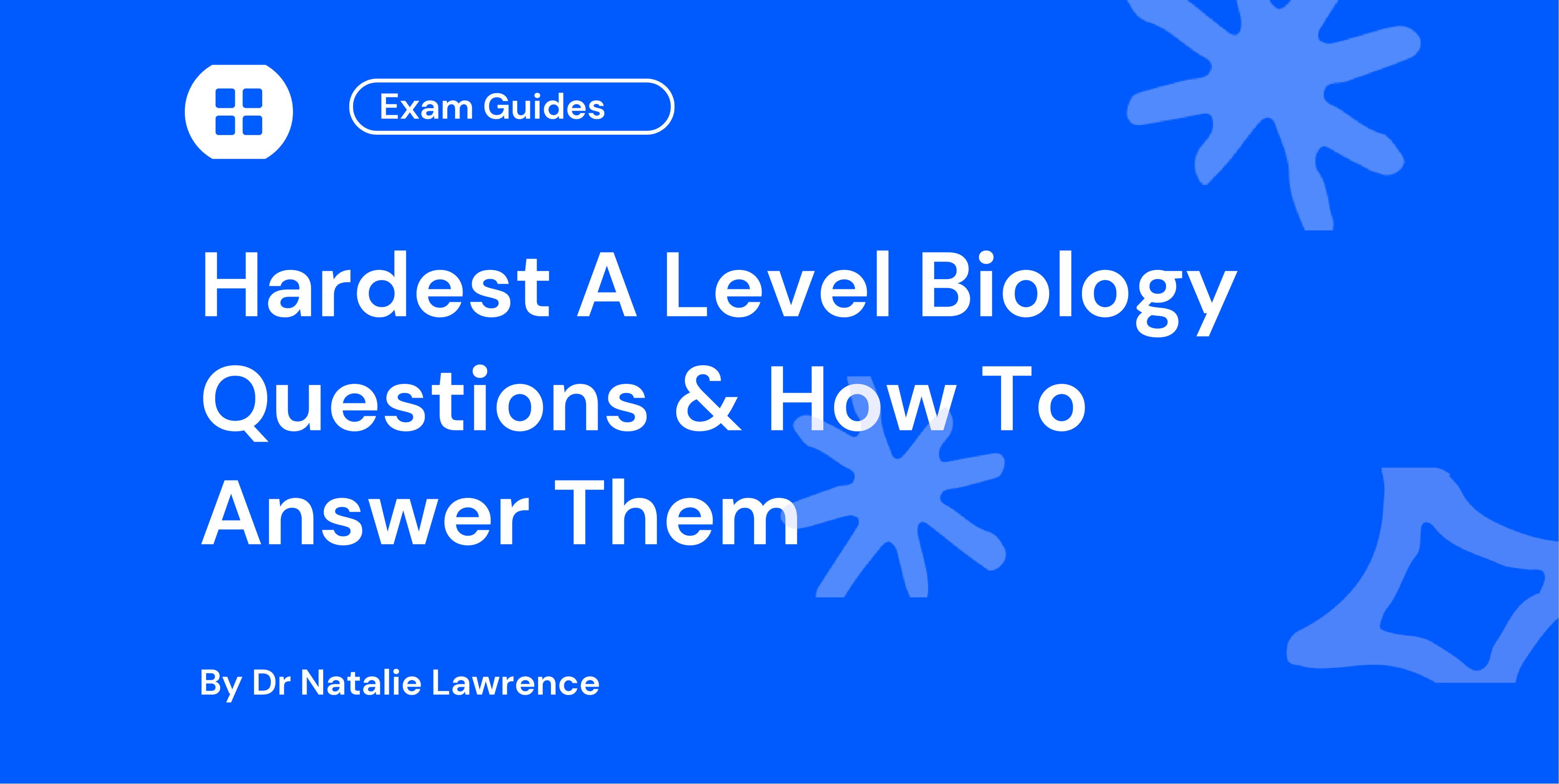 Hardest A Level Biology Questions & How To Answer Them