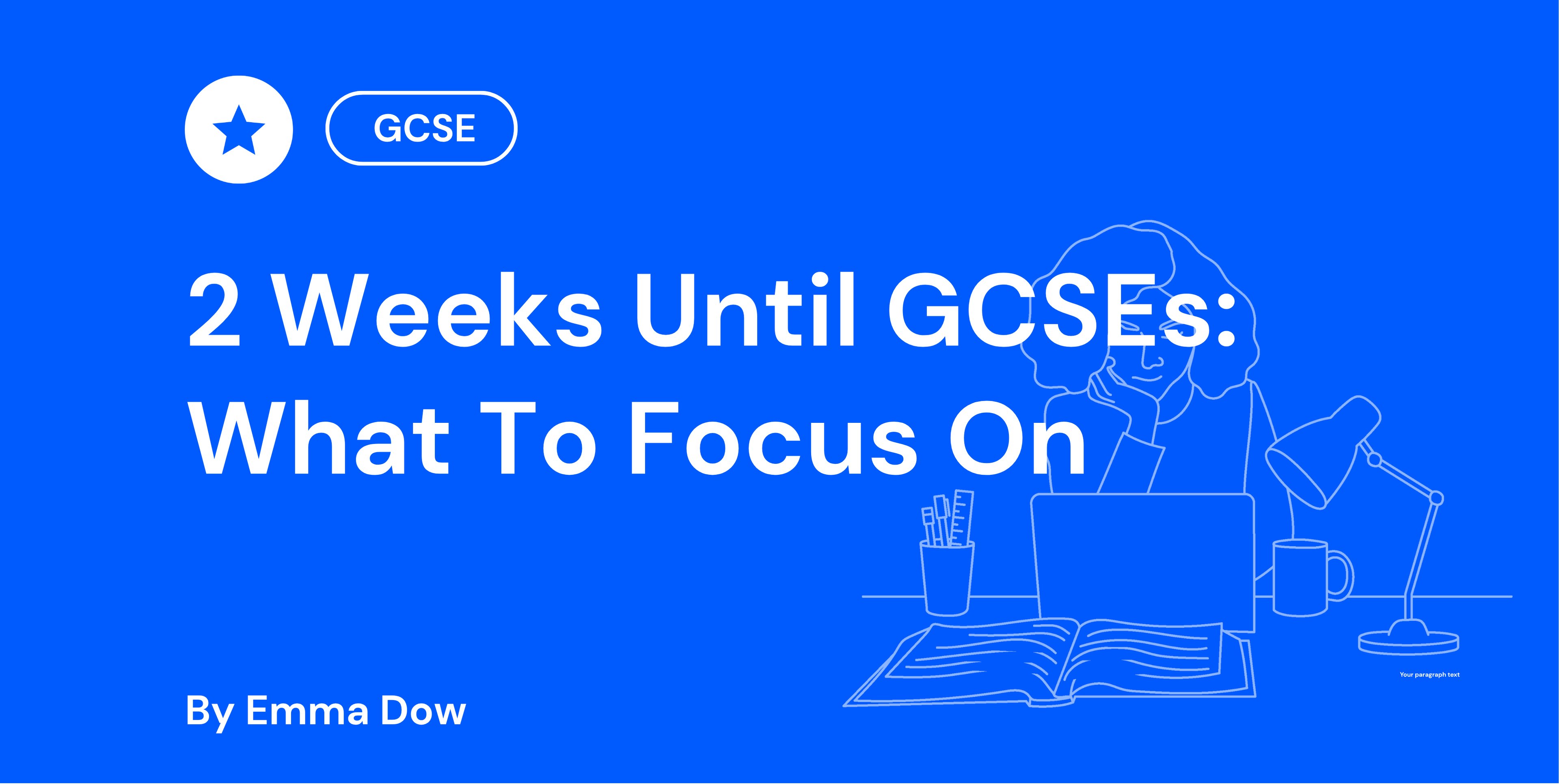 2 Weeks Until GCSEs: What To Focus On
