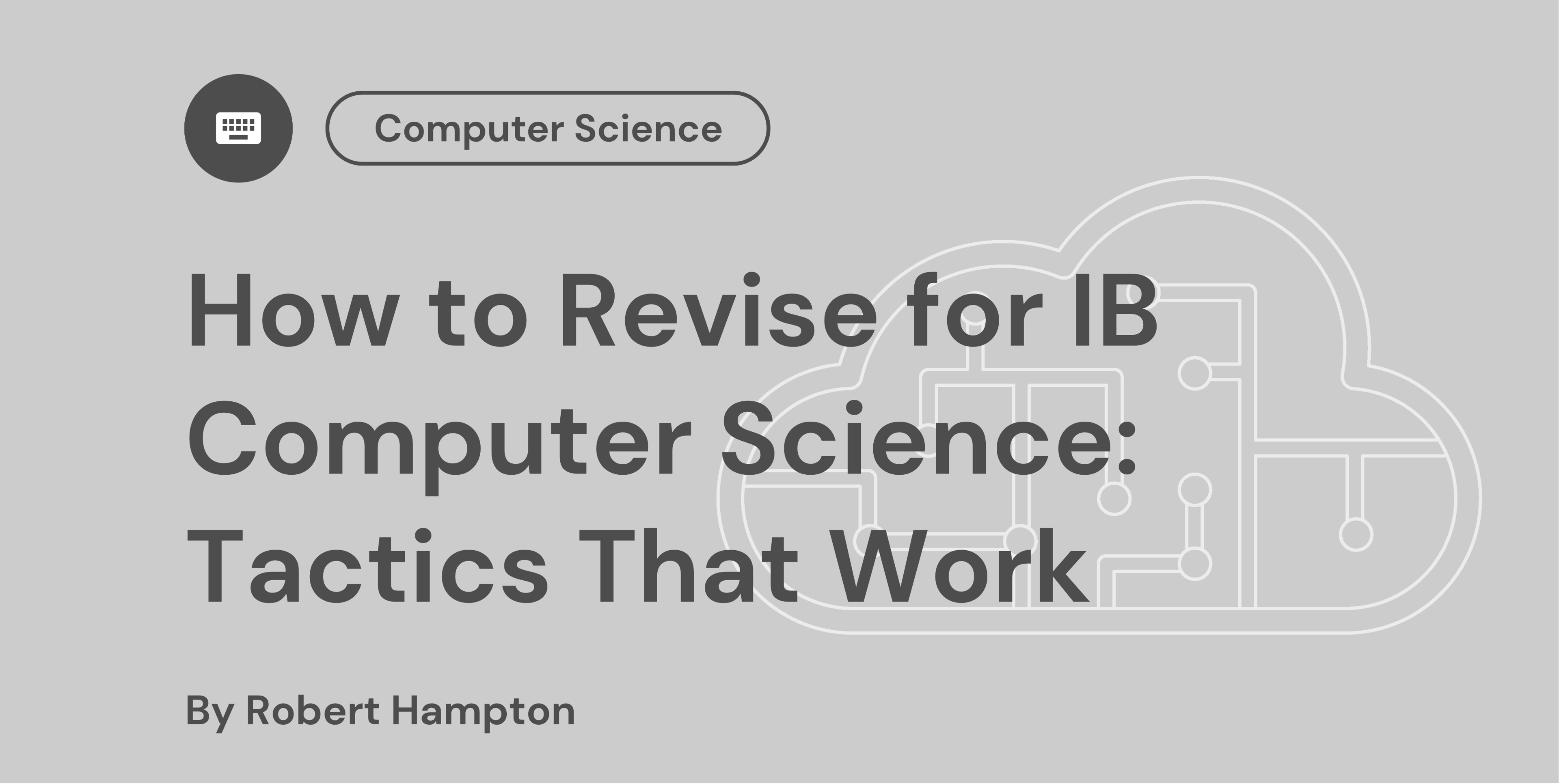 How to Revise for IB Computer Science Tactics That Work