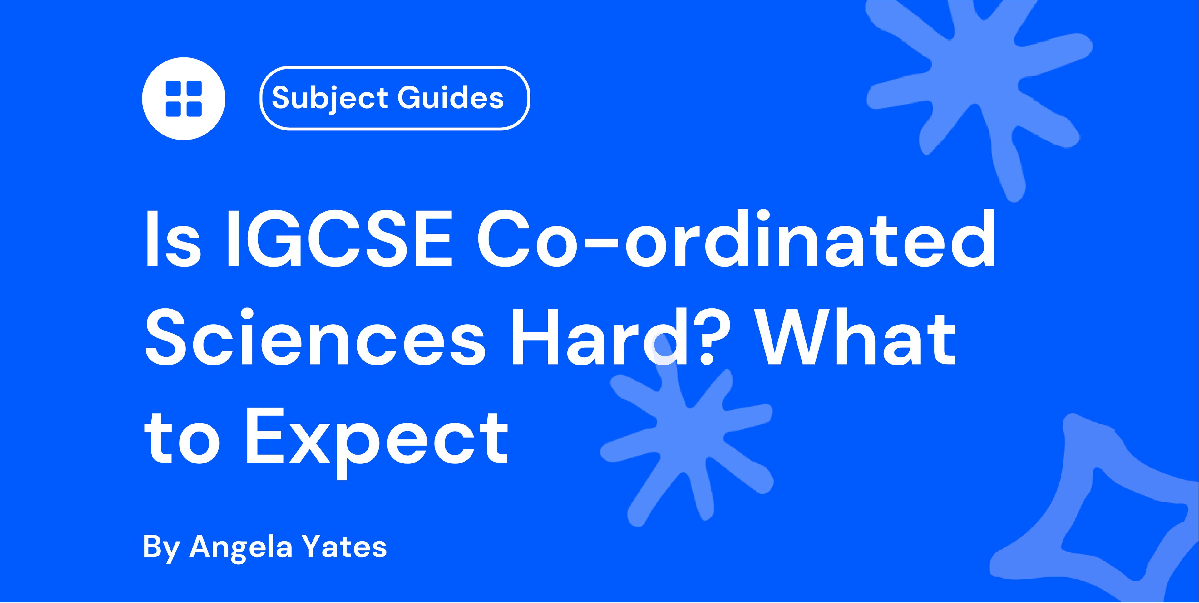 Is IGCSE Co-ordinated Sciences Hard? What to Expect