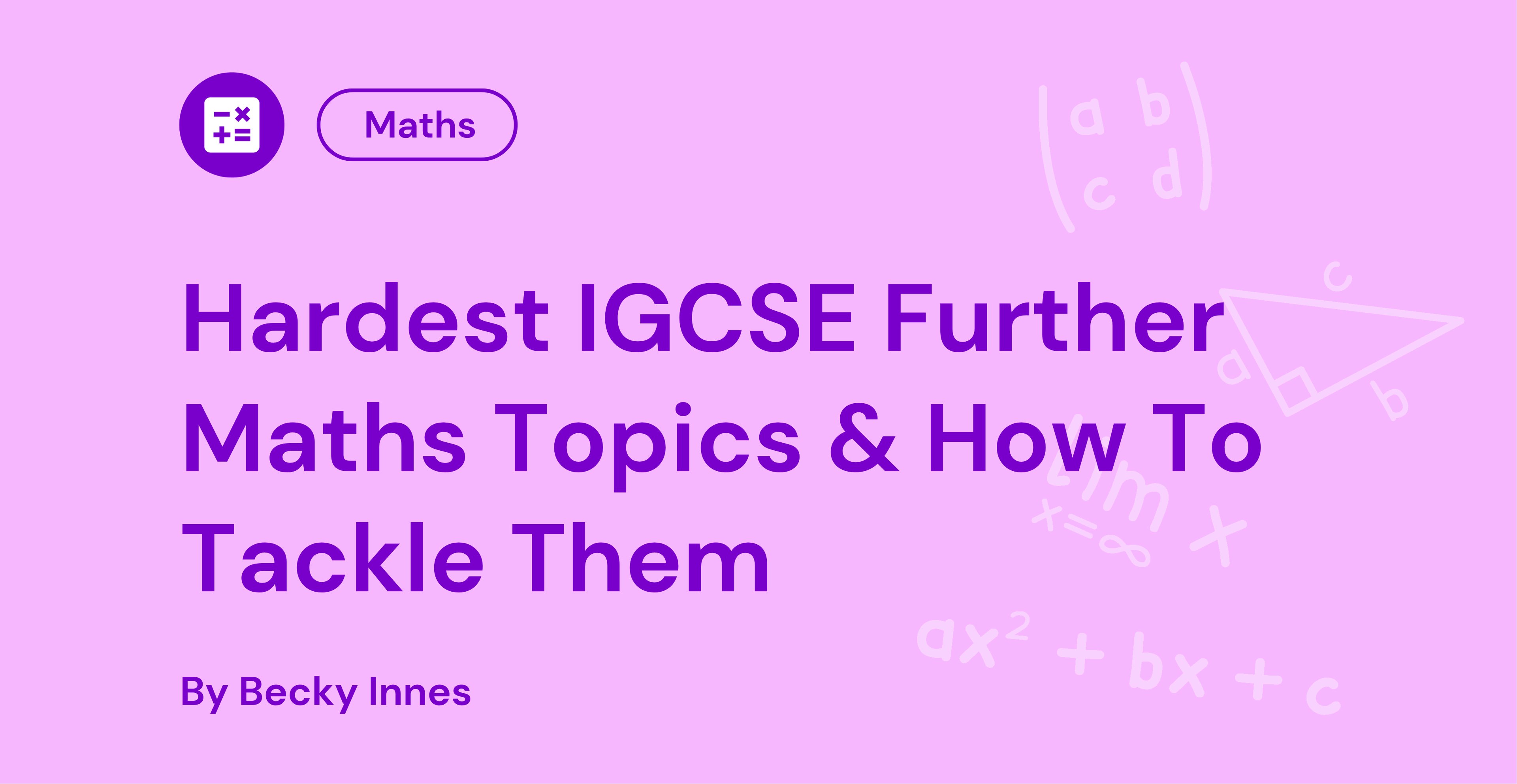 Hardest IGCSE Further Maths Topics & How To Tackle Them