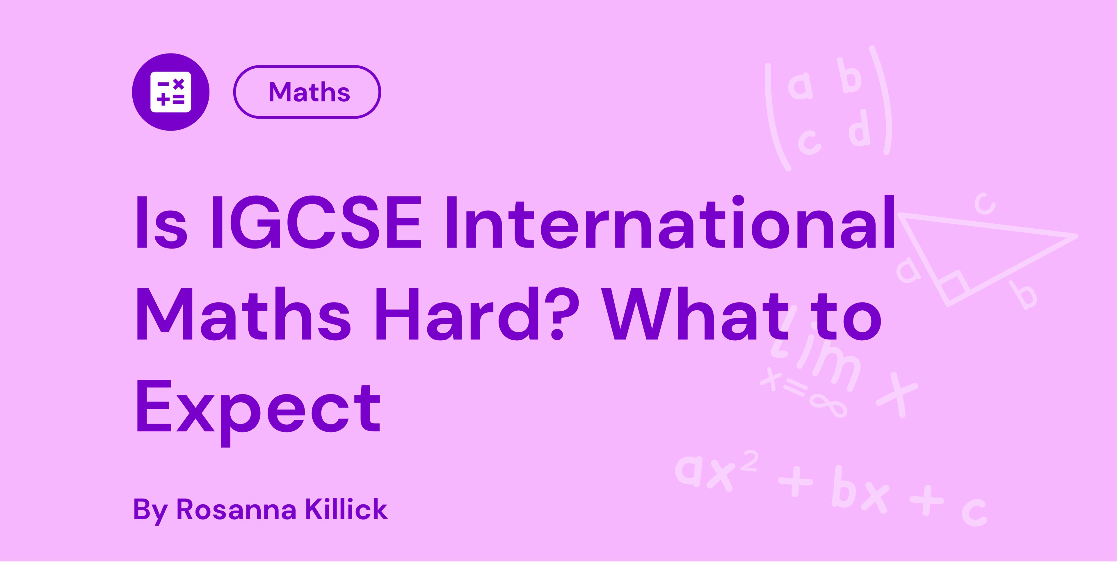 Is IGCSE International Maths Hard? What to Expect