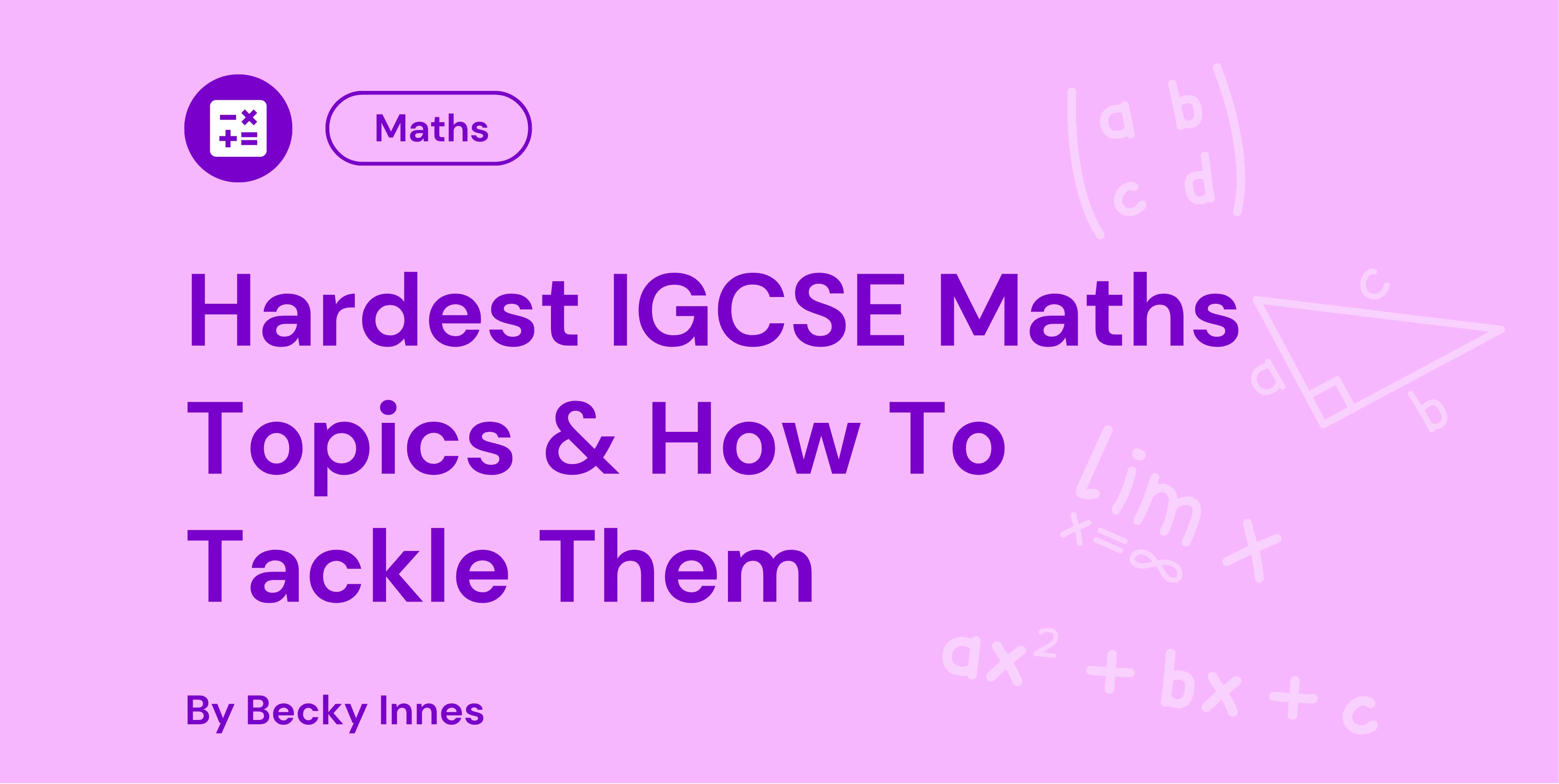 Hardest IGCSE Maths Topics & How To Tackle Them