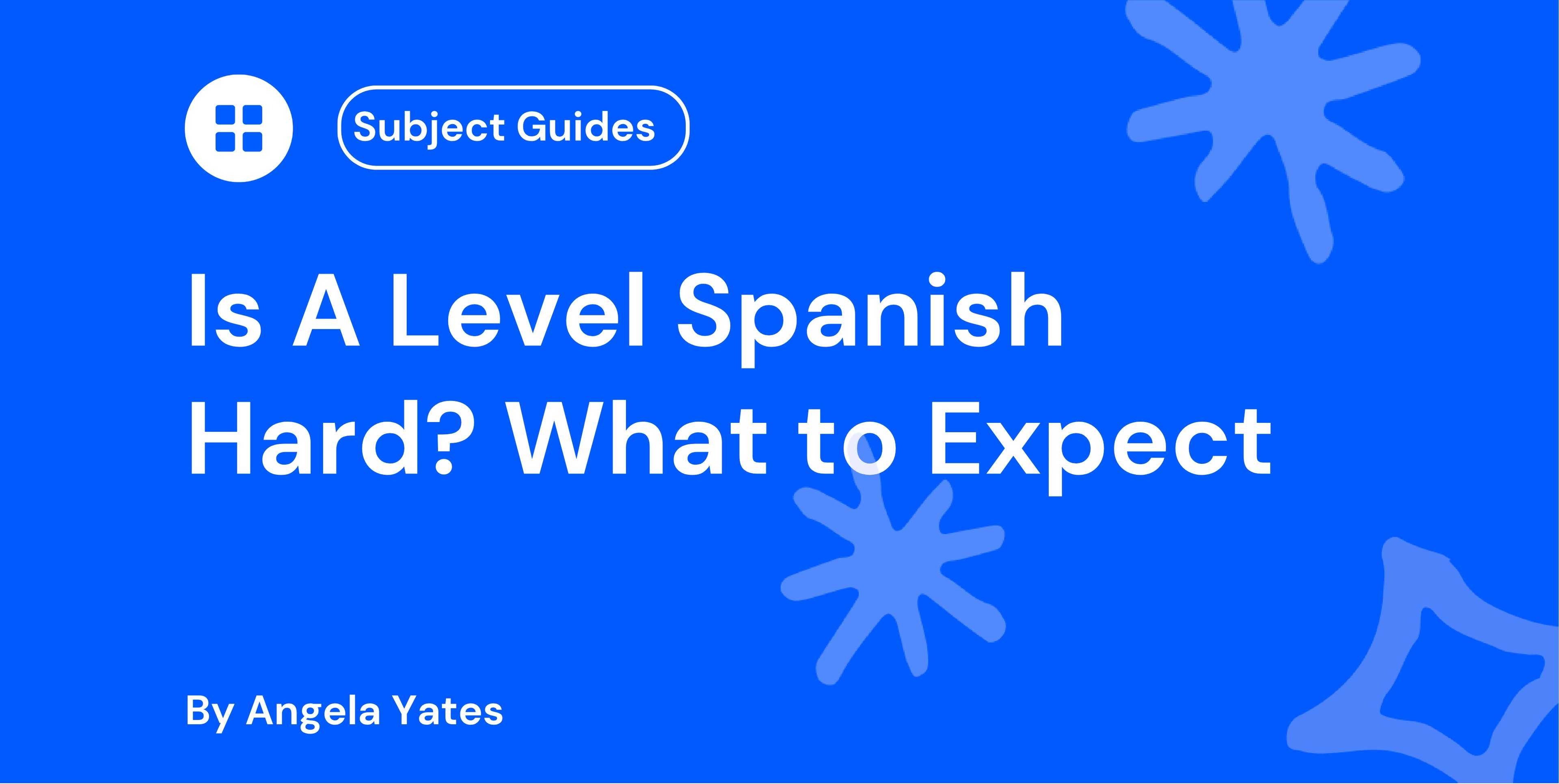 Is A Level Spanish Hard? What to Expect