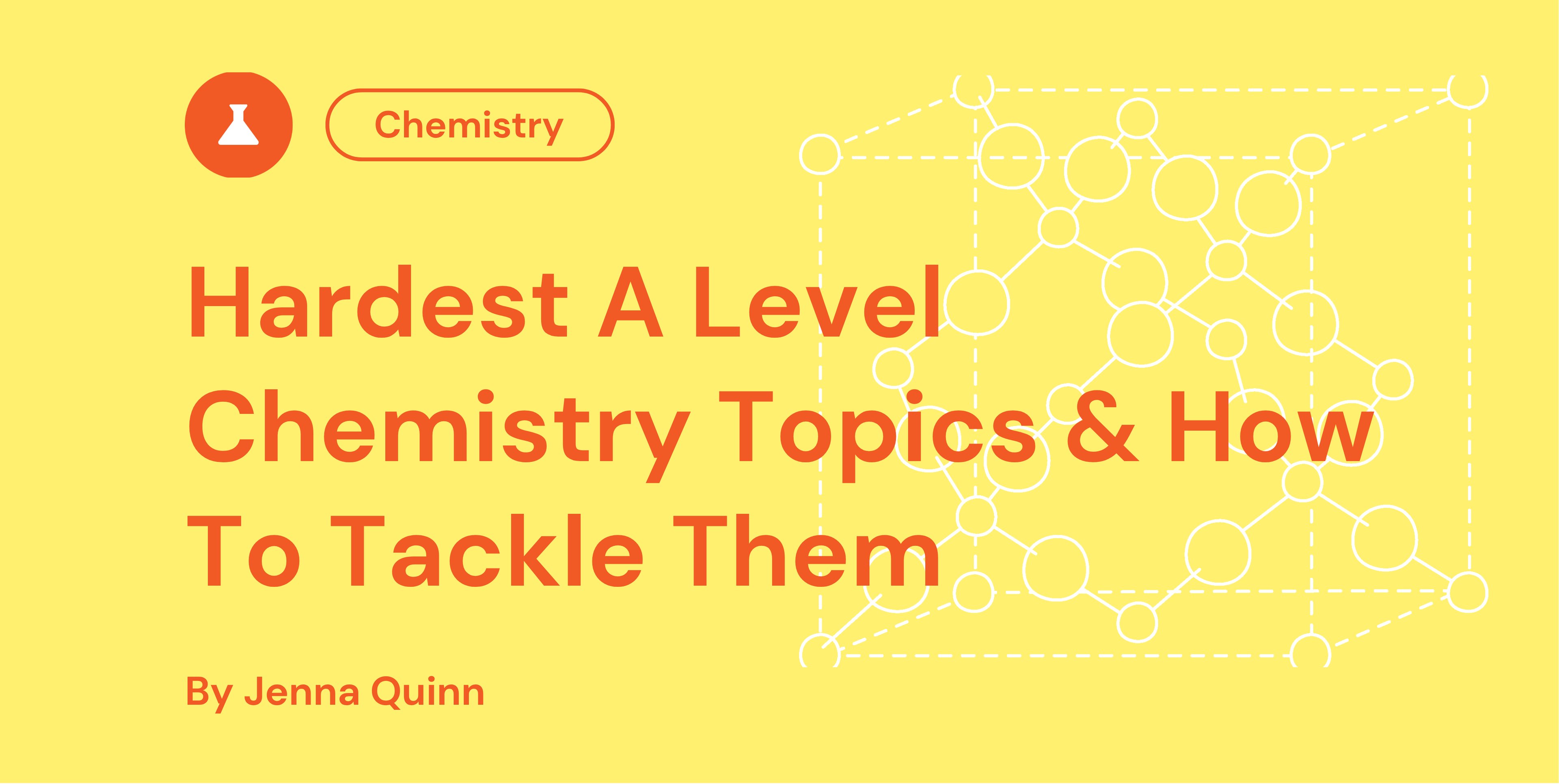 Hardest A Level Chemistry Topics & How To Tackle Them