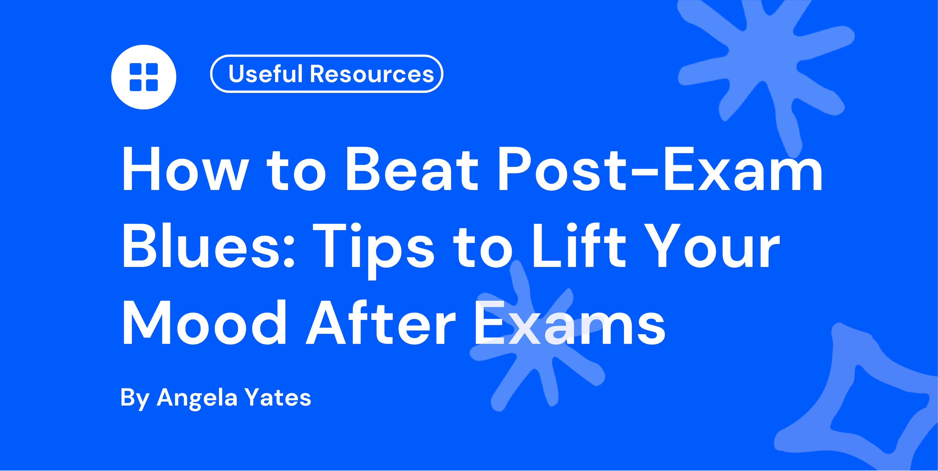How to Beat Post-Exam Blues Tips to Lift Your Mood After Exams