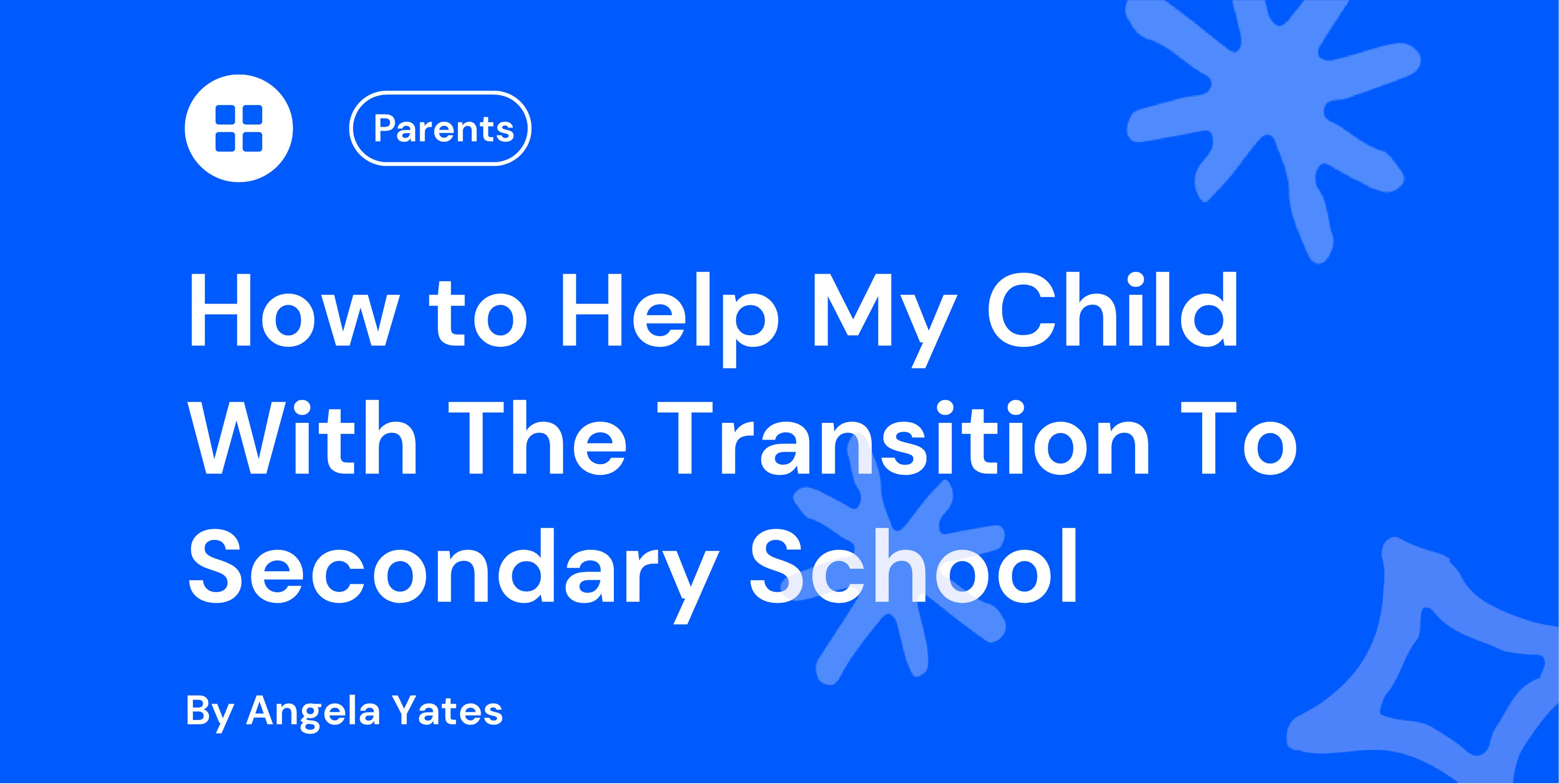 How to Help My Child With The Transition To Secondary School