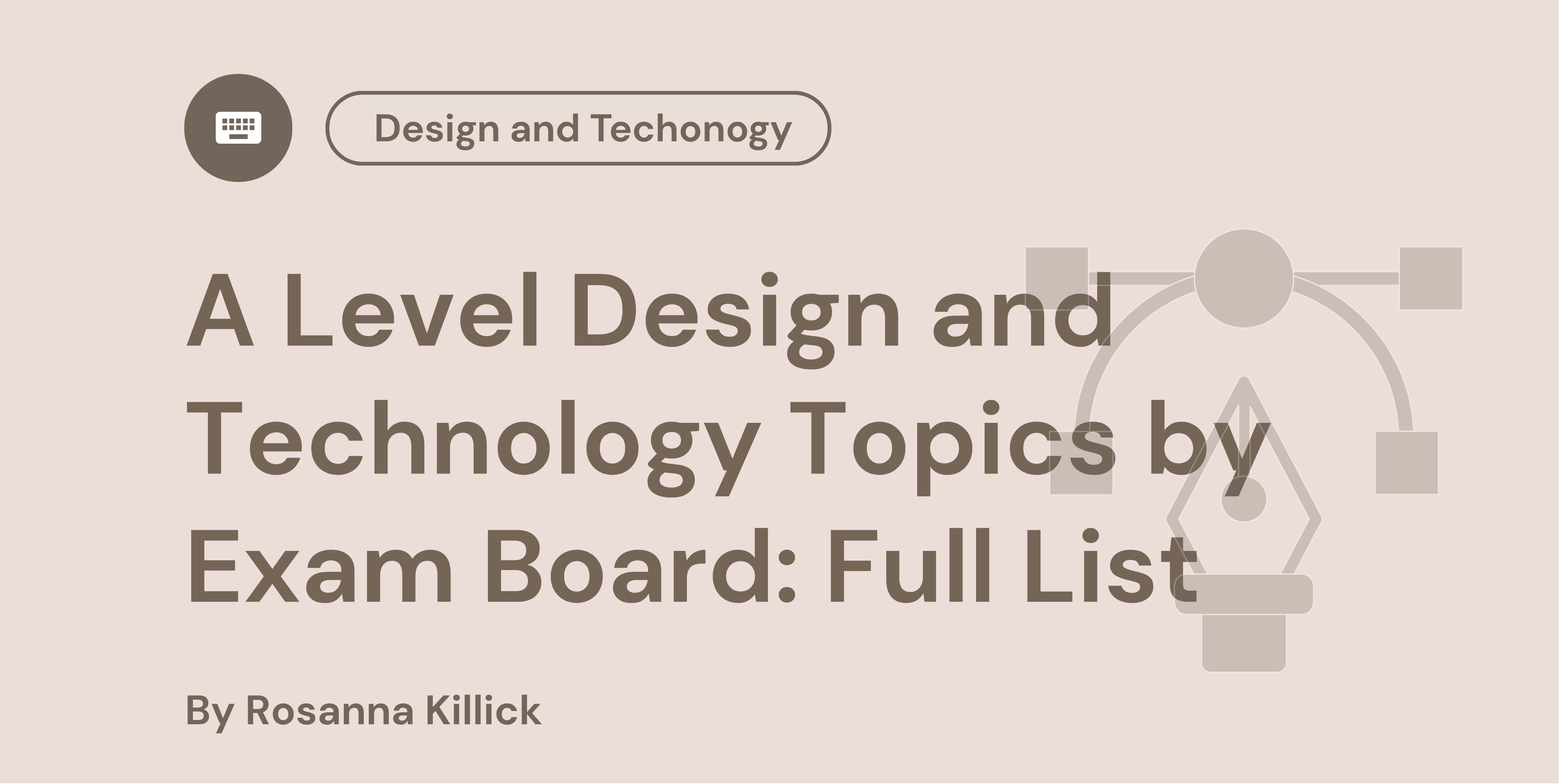 A Level Design and Technology Topics by Exam Board: Full List