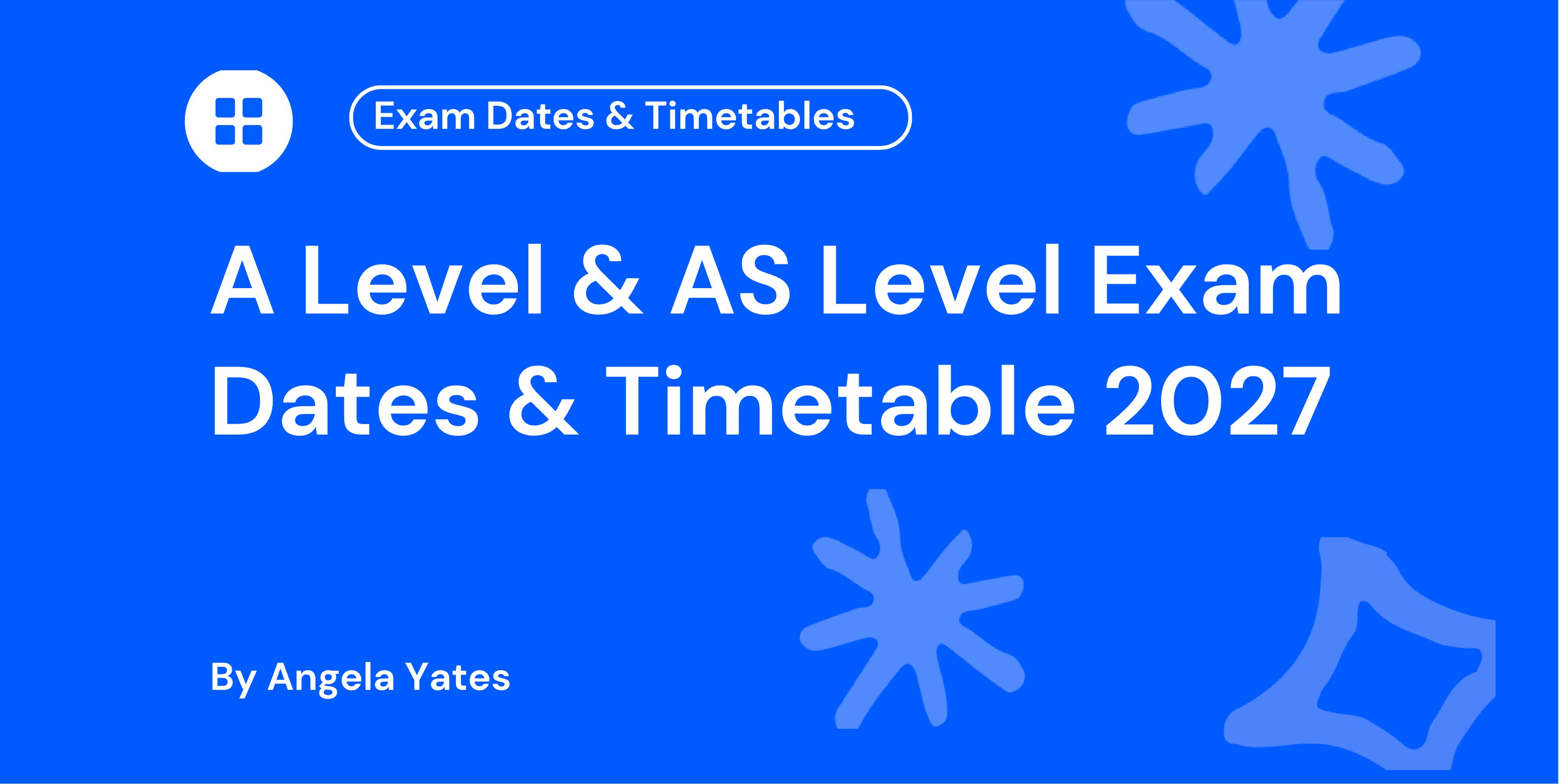 A Level & AS Level Exam Dates & Timetable 2027