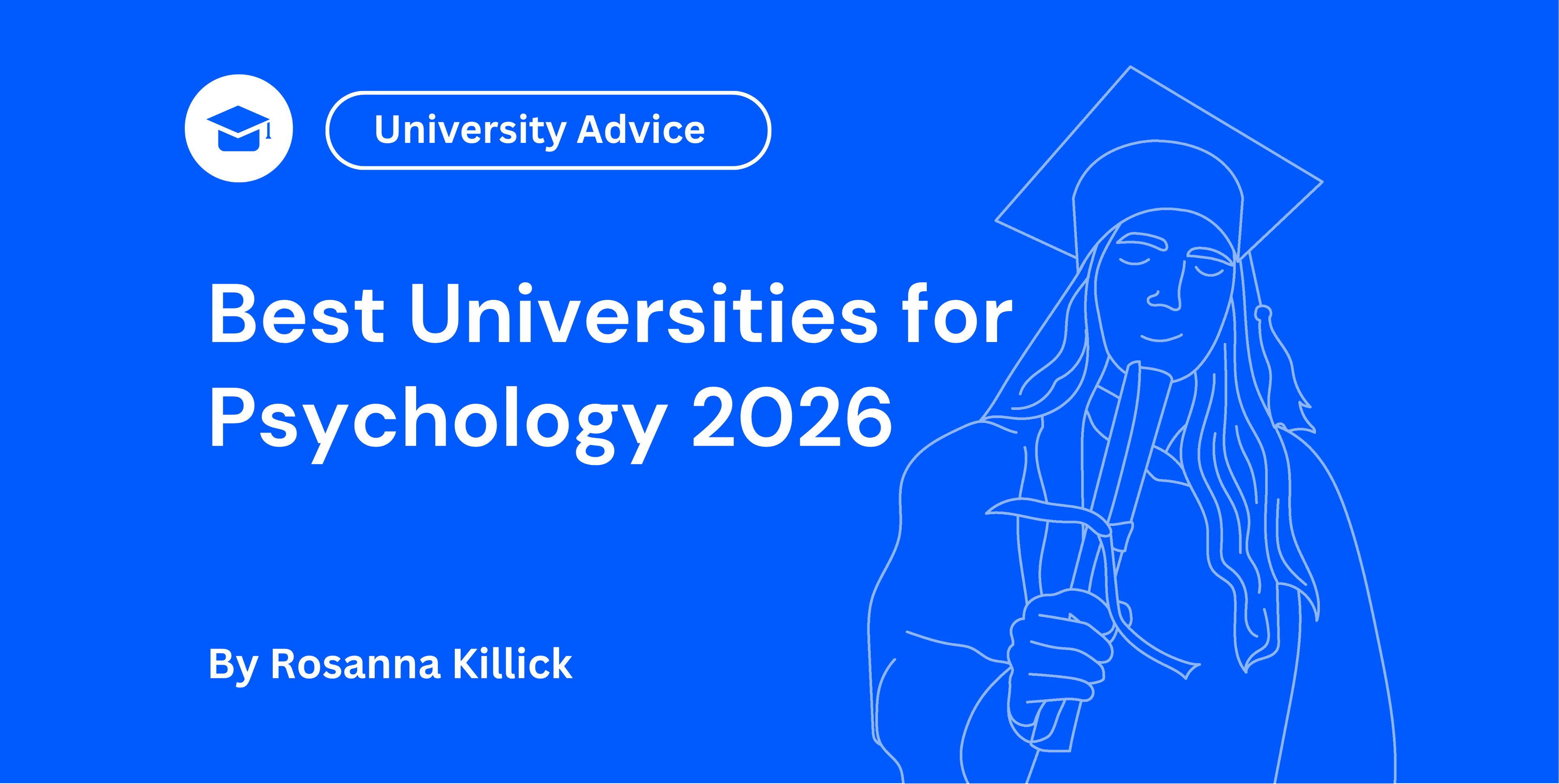 Title slide reading “University Advice: Best Universities for Psychology 2026”, with a graduation-cap icon and a line drawing of a graduate; credited to Rosanna Killick.