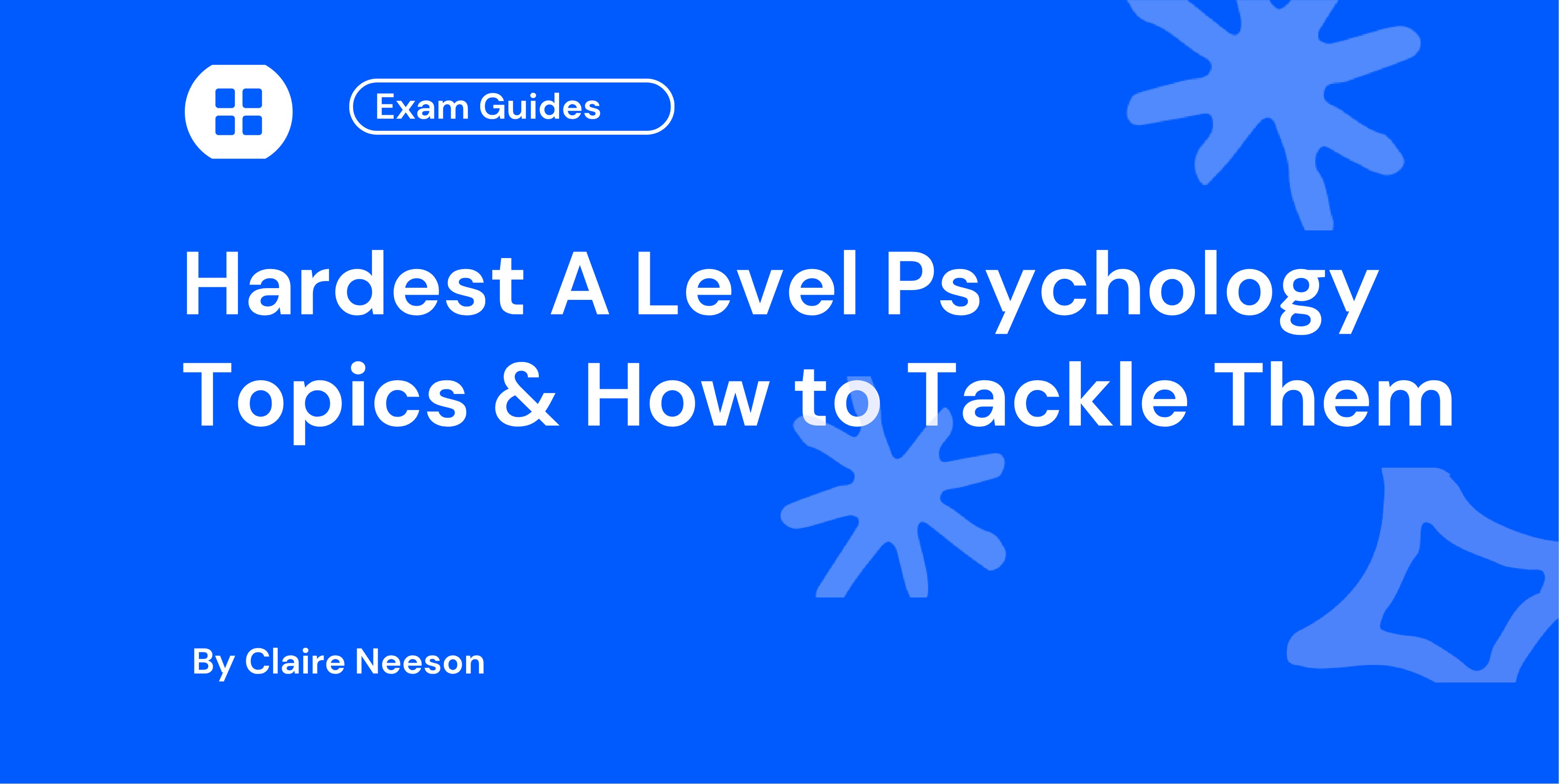 Hardest A Level Psychology Topics & How to Tackle Them